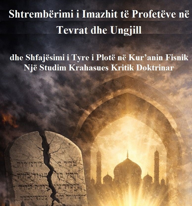 Cover for Shtrembërimi i Imazhit të Profetëve në Tevrat dhe Ungjill dhe Shfajësimi i Tyre i Plotë në Kur’anin Fisnik Një Studim Krahasues Kritik Doktrinar