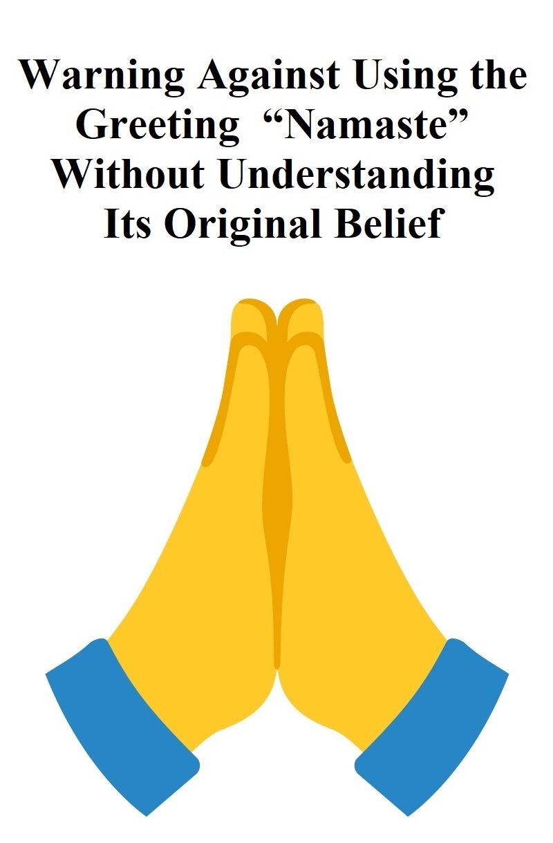 Warning Against Using the Greeting “Namaste” Without Understanding Its Original Belief